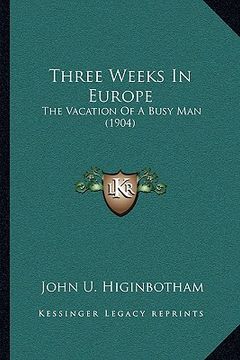 portada three weeks in europe: the vacation of a busy man (1904)