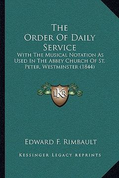 portada the order of daily service: with the musical notation as used in the abbey church of st. peter, westminster (1844) (in English)