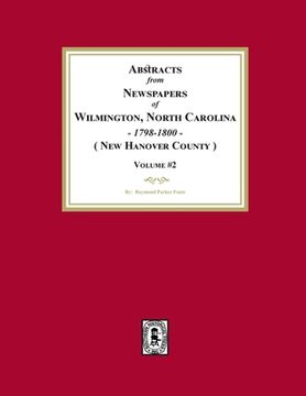 portada Abstracts from Newspapers of Wilmington, North Carolina, 1798 -1800. (Volume #2) (in English)