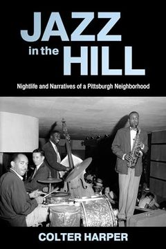 portada Jazz in the Hill: Nightlife and Narratives of a Pittsburgh Neighborhood (en Inglés)