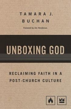 portada Unboxing God: Reclaiming Faith in a Post-Church Culture (en Inglés)