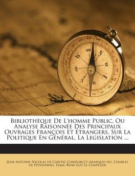 portada Bibliothèque De L'homme Public, Ou Analyse Raisonnée Des Principaux Ouvrages François Et Étrangers, Sur La Politique En Général, La Legislation ... (in French)