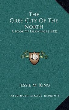 portada the grey city of the north: a book of drawings (1912) (en Inglés)