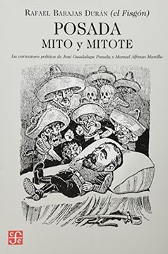 portada Posada: Mito y Mitote. La Caricatura Política de José Guadalupe Posada y Manuel Alfonso Manila