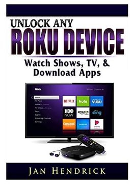 portada Unlock any Roku Device: Watch Shows, tv, & Download Apps (in English)