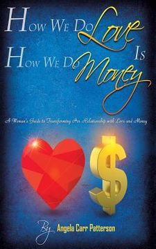 portada How We Do Love is How We Do Money: A Woman's Guide to Transforming Her Relationship With Love and Money (en Inglés)