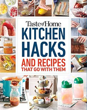 portada Taste of Home Kitchen Hacks: 100 Hints, Tricks & Timesavers--And the Recipes to go With Them (in English)