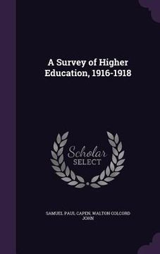 portada A Survey of Higher Education, 1916-1918 (en Inglés)