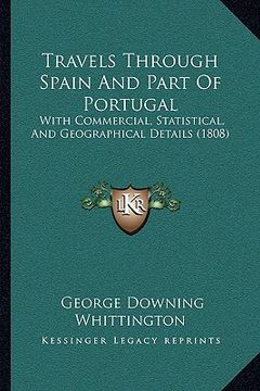 portada travels through spain and part of portugal: with commercial, statistical, and geographical details (1808with commercial, statistical, and geographical (en Inglés)