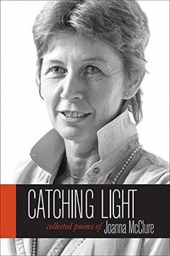 portada Catching Light: Collected Poems of Joanna McClure (en Inglés)
