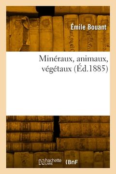 portada Minéraux, animaux, végétaux (en Francés)