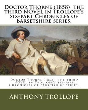 portada Doctor Thorne (1858) the third NOVEL in Trollope's six-part Chronicles of Barsetshire series. (in English)