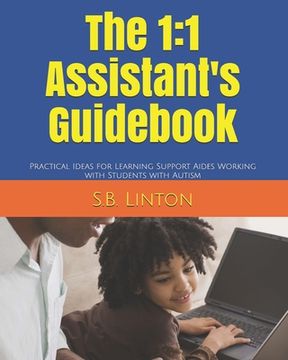 portada The 1: 1 Assistant's Guidebook: Practical Ideas for Learning Support Aides Working with Students with Autism (en Inglés)