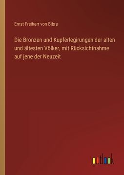 portada Die Bronzen und Kupferlegirungen der alten und ältesten Völker, mit Rücksichtnahme auf jene der Neuzeit (in German)