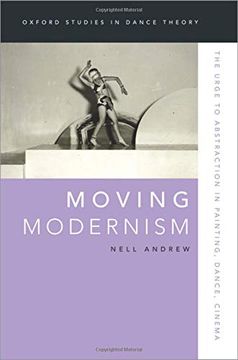 portada Moving Modernism: The Urge to Abstraction in Painting, Dance, Cinema (Oxford Studies in Dance Theory) (en Inglés)