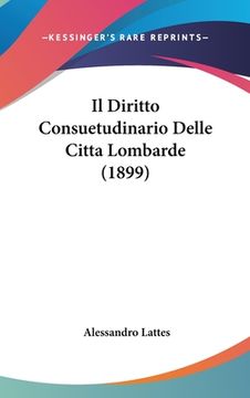portada Il Diritto Consuetudinario Delle Citta Lombarde (1899) (en Italiano)