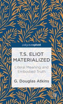 portada t.s. eliot materialized: literal meaning and embodied truth (en Inglés)