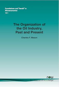 portada The Organization of the oil Industry, Past and Present (Foundations and Trends(R) in Microeconomics) (in English)