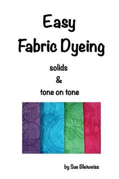 portada Easy Fabric Dyeing: solids & tone on tone prints (en Inglés)