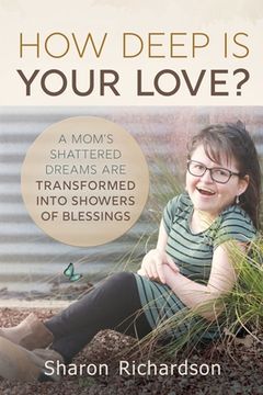 portada How Deep Is Your Love?: A Mom's Shattered Dreams Are Transformed Into Showers Of Blessings (en Inglés)