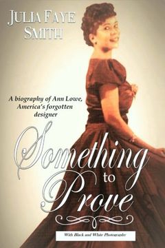 portada Something to Prove: A Biography of Ann Lowe  America's Forgotten Designer: With Black and White Photographs