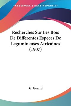 portada Recherches Sur Les Bois De Differentes Especes De Legumineuses Africaines (1907) (en Francés)