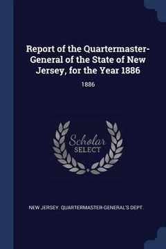 portada Report of the Quartermaster- General of the State of New Jersey, for the Year 1886: 1886 (in English)