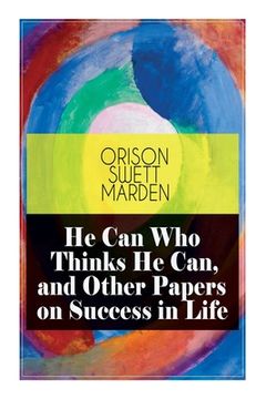 portada He Can Who Thinks He Can, and Other Papers on Success in Life (in English)