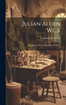 portada Julian Alden Weir: An Appreciation of His Life and Works (in English)