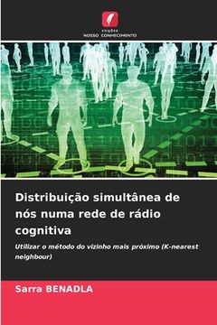 portada Distribuição simultânea de nós numa rede de rádio cognitiva (en Portugués)