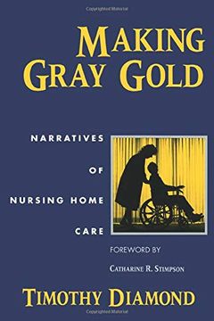 portada Making Gray Gold: Narratives of Nursing Home Care (Women in Culture and Society) 