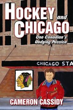 portada Hockey and Chicago: One Canadian's Undying Passion (en Inglés)