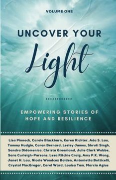 portada Uncover Your Light: Volume 1: Empowering Stories of Hope and Resilience (en Inglés)