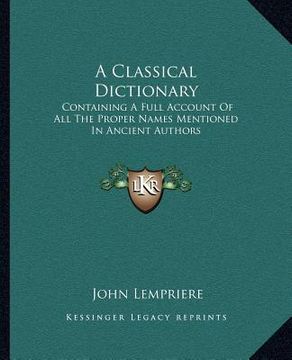 portada a classical dictionary: containing a full account of all the proper names mentioned in ancient authors (en Inglés)