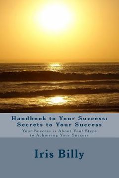 portada Handbook to Your Success: Secrets to Your Success: Your Success is About You! Steps to Achieving Your Success (en Inglés)