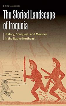portada The Storied Landscape of Iroquoia: History, Conquest, and Memory in the Native Northeast (Borderlands and Transcultural Studies) (in English)