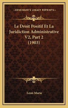 portada Le Droit Positif Et La Juridiction Administrative V2, Part 2 (1903) (in French)