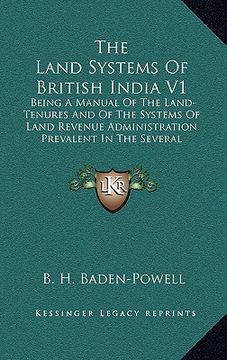 portada the land systems of british india v1: being a manual of the land-tenures and of the systems of land revenue administration prevalent in the several pr (en Inglés)