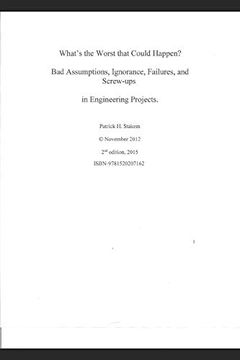 portada What's the Worst That Could Happen? Bad Assumptions, Ignorance, Failures, and Screw-Ups in Engineering Projects (en Inglés)