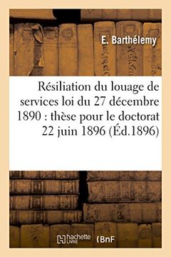 portada La résiliation du louage de services loi du 27 décembre 1890: thèse pour le doctorat 22 juin 1896 (Sciences sociales)