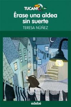 portada Érase una aldea sin suerte, de Teresa Núñez González (Tucán Verde)