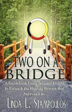 portada two on a bridge: a guid using ancient insight to unleash the healing powers that surround us (en Inglés)