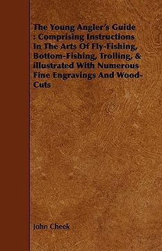 portada the young angler's guide: comprising instructions in the arts of fly-fishing, bottom-fishing, trolling, & illustrated with numerous fine engravi