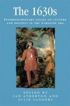 portada the 1630s: interdisciplinary essays on culture and politics in the caroline era (in English)
