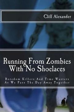 portada Running From Zombies With No Shoelaces: Boredom Killers And Time Wasters As We Pass The Day Away Together (en Inglés)
