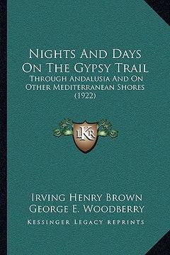 portada nights and days on the gypsy trail: through andalusia and on other mediterranean shores (1922) (en Inglés)