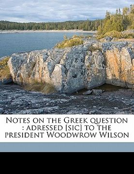 portada notes on the greek question: adressed [sic] to the president woodwrow wilson (en Inglés)