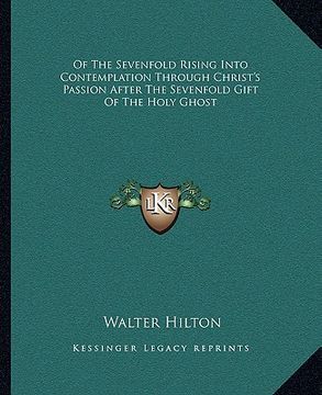 portada of the sevenfold rising into contemplation through christ's passion after the sevenfold gift of the holy ghost (en Inglés)
