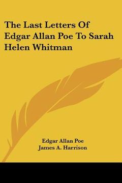 portada the last letters of edgar allan poe to sarah helen whitman (en Inglés)