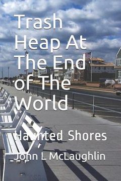 portada Trash Heap at the End of the World: Haunted Shores (en Inglés)